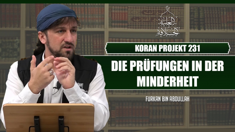 Koran Projekt 231 | Die Prüfungen in der Minderheit | Sure Saad 41-54 | Furkan bin Abdullah