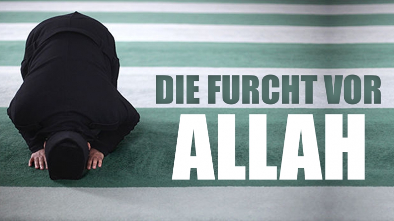 DIE FURCHT VOR ALLAH - GOTTESFURCHT