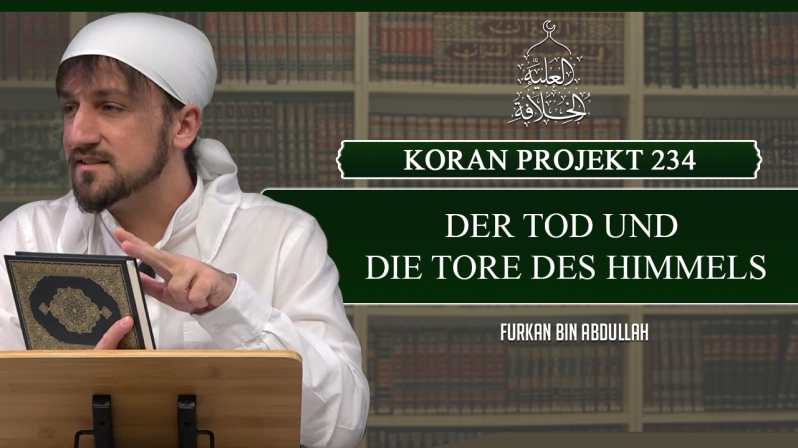 Koran Projekt 234 | Der Tod und die Tore des Himmels | Sure Araf 35-45 | Furkan bin Abdullah