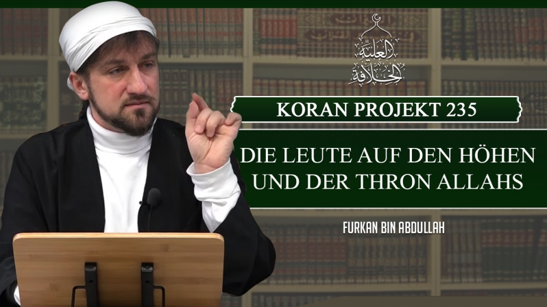 Koran Projekt 235 | Die Leute der Höhen und der Thron Allahs | Sure Araf 46-54 | Furkan bin Abdullah