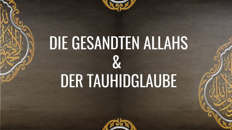 DIE GESANDTEN ALLAHS UND DER TAUHIDGLAUBE