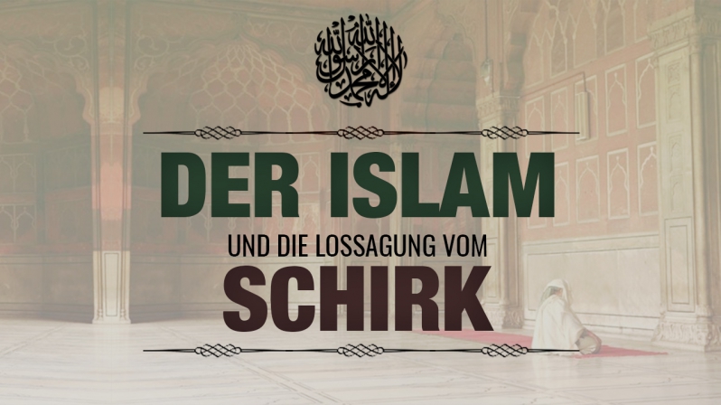 DER ISLAM UND DIE LOSSAGUNG VOM SCHIRK