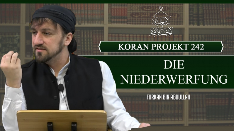 Koran Projekt 242 | Die Niederwerfung | Sure Sejde 1-30 | Furkan bin Abdullah