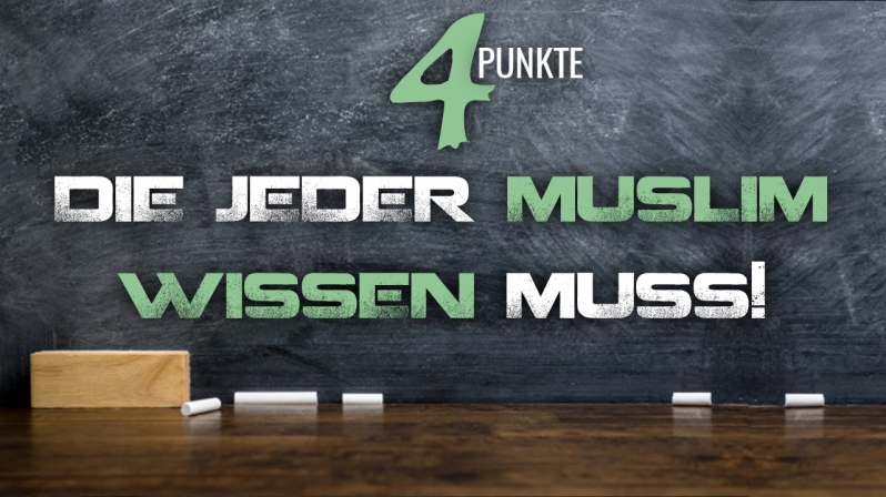 VIER PUNKTE, DIE JEDER MUSLIM WISSEN MUSS!