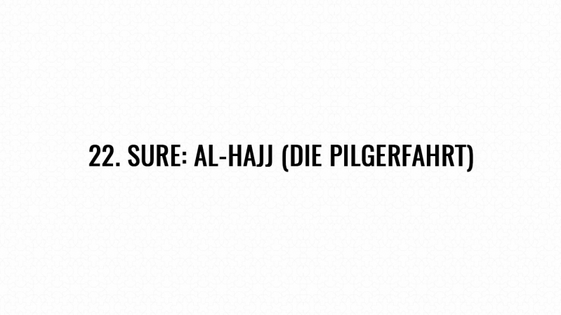 22. Sure: Al-Hajj (Die Pilgerfahrt)