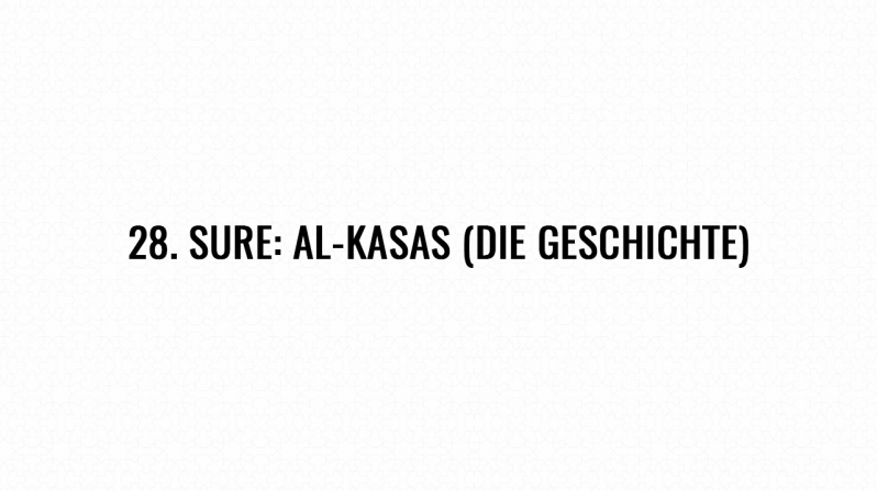 28. Sure: Al-Kasas (Die Geschichte)