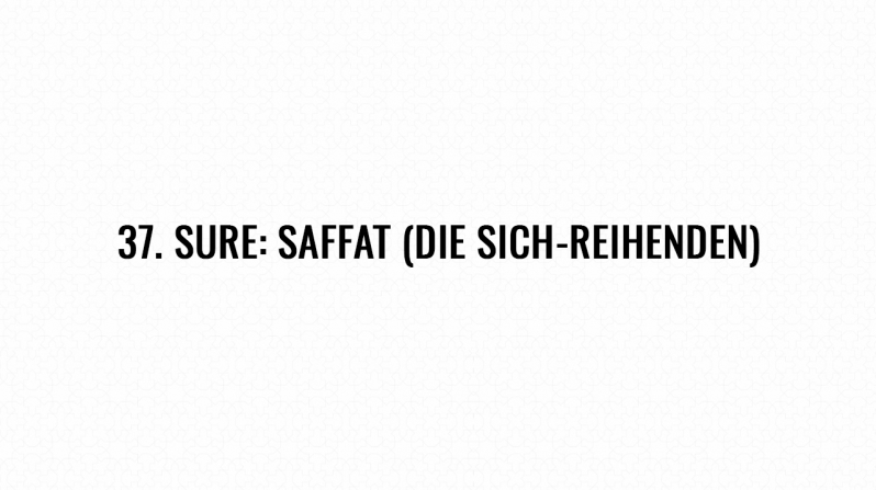 37. Sure: Saffat (Die Sich-Reihenden)