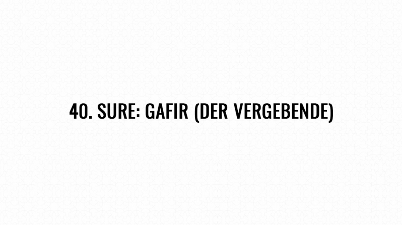 40. Sure: Gafir (Der Vergebende)