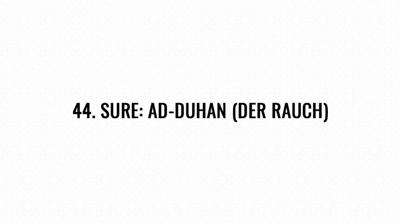 44. Sure: Ad-Duhan (Der Rauch)