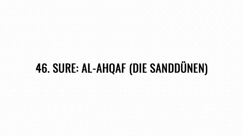 46. Sure: Al-Ahqaf (Die Sanddünen)