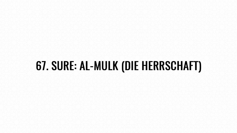 67. Sure: Al-Mulk (Die Herrschaft)