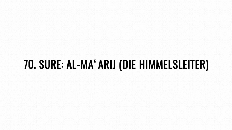 70. Sure: Al-Ma‘arij (Die Himmelsleiter)