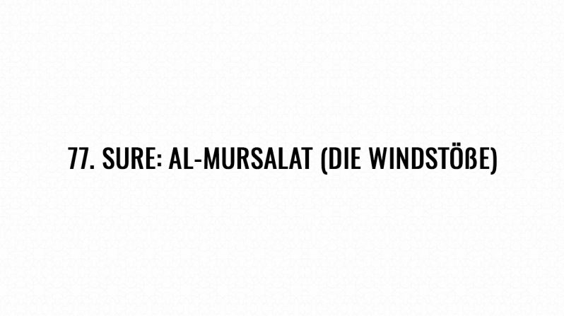 77. Sure: Al-Mursalat (Die Windstöße)
