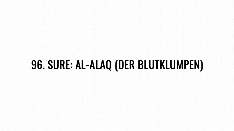 96. Sure: Al-Alaq (Der Blutklumpen)