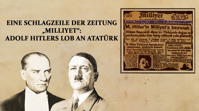 EINE SCHLAGZEILE DER ZEITUNG „MILLIYET“: ADOLF HITLERS LOB AN ATATÜRK