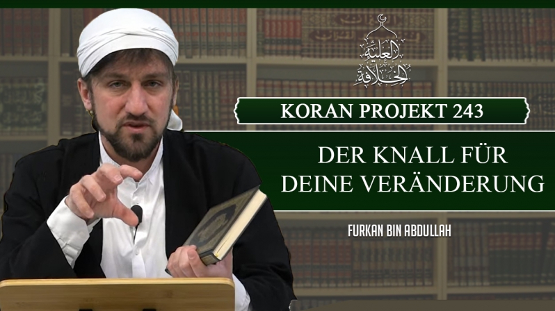 Koran Projekt 243 | Der Knall für deine Veränderung | Sure Ra`d 1-18 | Furkan bin Abdullah