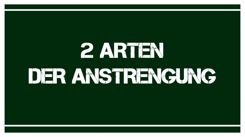 ZWEI ARTEN DER ANSTRENGUNG