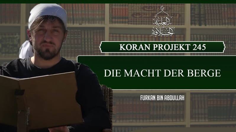 Koran Projekt 245 | Die Macht der Berge | Sure Tuur 1-49 | Furkan bin Abdullah
