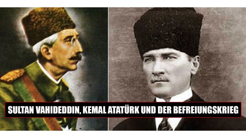 SULTAN VAHIDEDDIN, KEMAL ATATÜRK UND DER BEFREIUNGSKRIEG