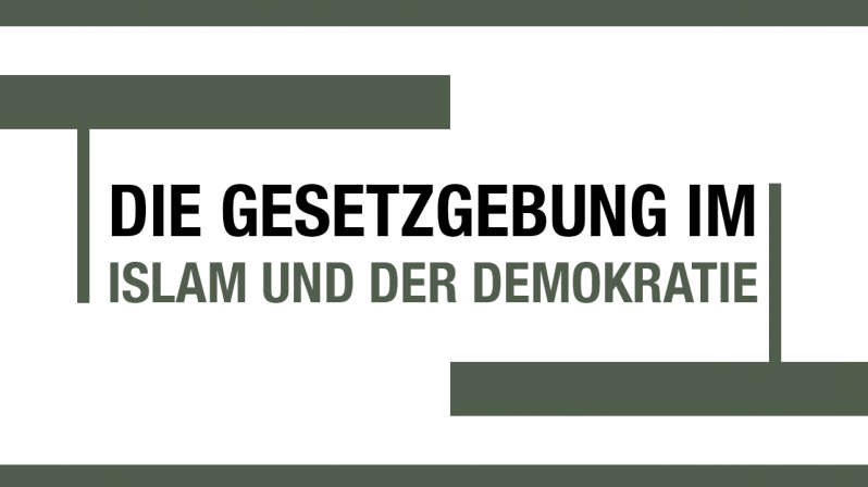 DIE GESETZGEBUNG IM ISLAM UND DER DEMOKRATIE