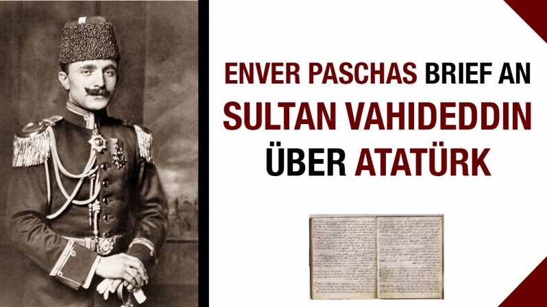 ENVER PASCHAS BRIEF AN SULTAN VAHIDEDDIN ÜBER KEMAL ATATÜRK