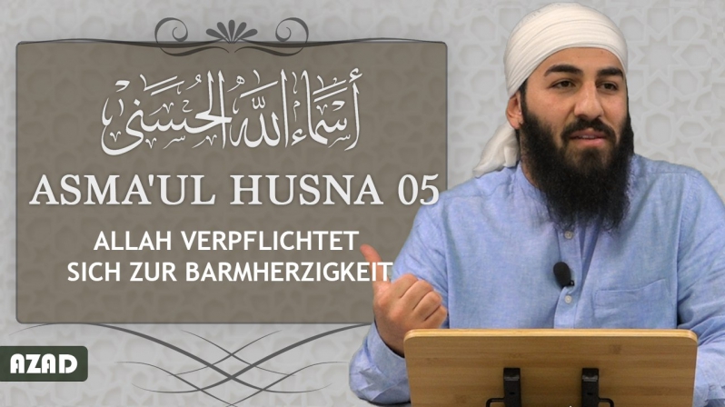 Asmaul Husna 05 | Ar-Rahman & Ar-Rahim | Allah verpflichtet sich zur Barmherzigkeit | Azad