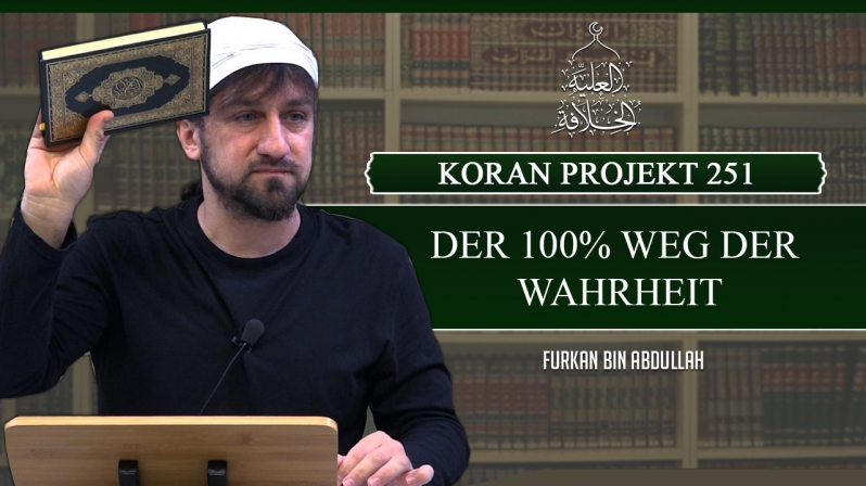 Koran Projekt 251 | Der 100% Weg der Wahrheit | Sure Kehf 1-8 | Furkan bin Abdullah