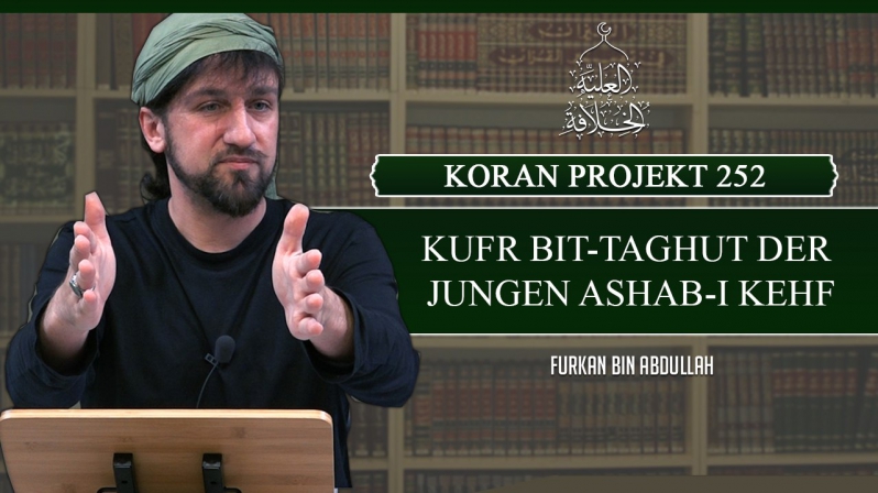 Koran Projekt 252 | Kufr bit-Taghut der jungen Ashab-i Kehf | Sure Kehf 9-15 | Furkan bin Abdullah