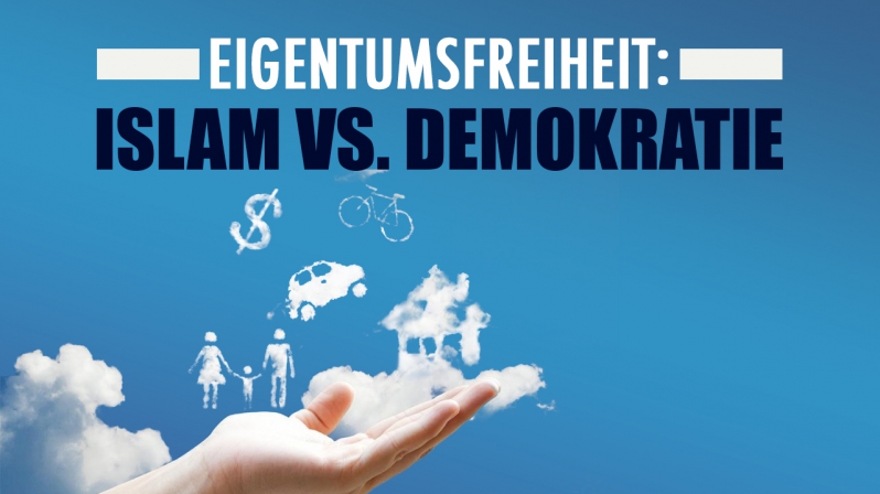 EIGENTUMSFREIHEIT: ISLAM VS. DEMOKRATIE