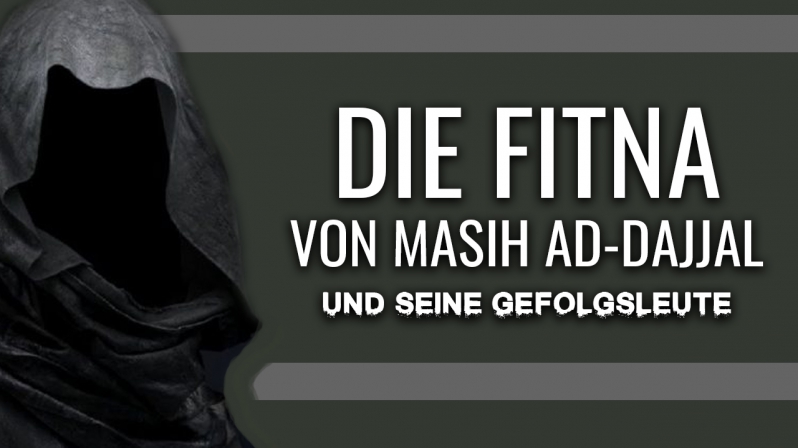 DIE FITNA VON MASIH AD-DAJJAL UND SEINE GEFOLGSLEUTE