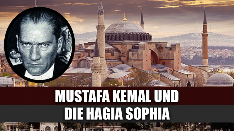 MUSTAFA KEMAL UND DIE HAGIA SOPHIA