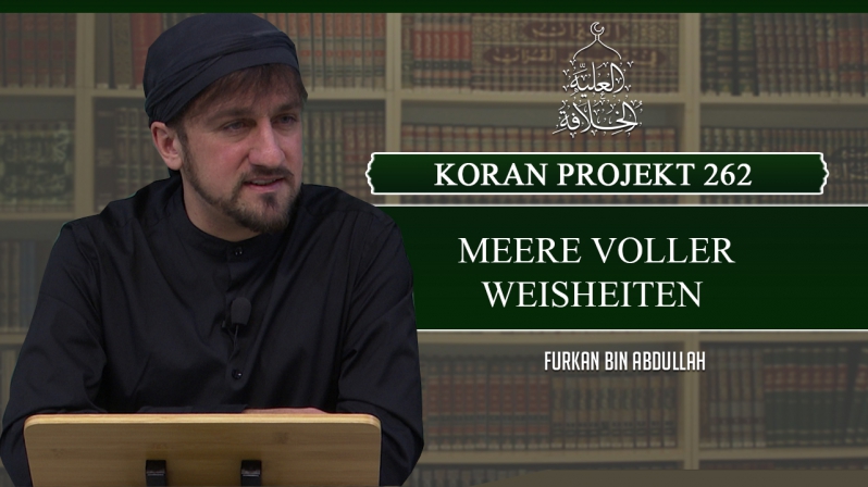 Koran Projekt 262 | Meere voller Weisheiten | Sure Kehf 100-110 | Furkan bin Abdullah