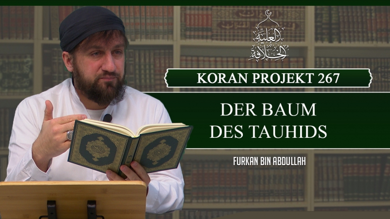 Koran Projekt 267 | Der Baum des Tauhids | Sure Ibrahim 24-52 | Furkan bin Abdullah