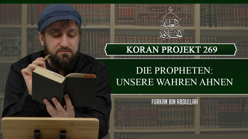 Koran Projekt 269 | Die Propheten: Unsere wahren Ahnen | Sure Saffat 83-182 | Furkan bin Abdullah