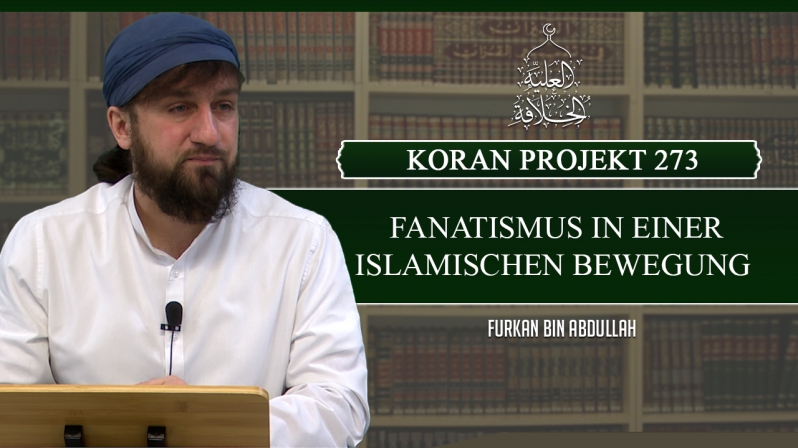 Koran Projekt 273 | Fanatismus in einer islamischen Bewegung | Sure Kasas 16-22 | Furkan bin Abdullah