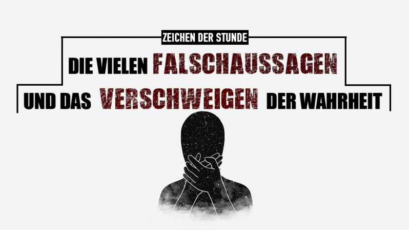 DIE VIELEN FALSCHAUSSAGEN UND DAS VERSCHWEIGEN DER WAHRHEIT