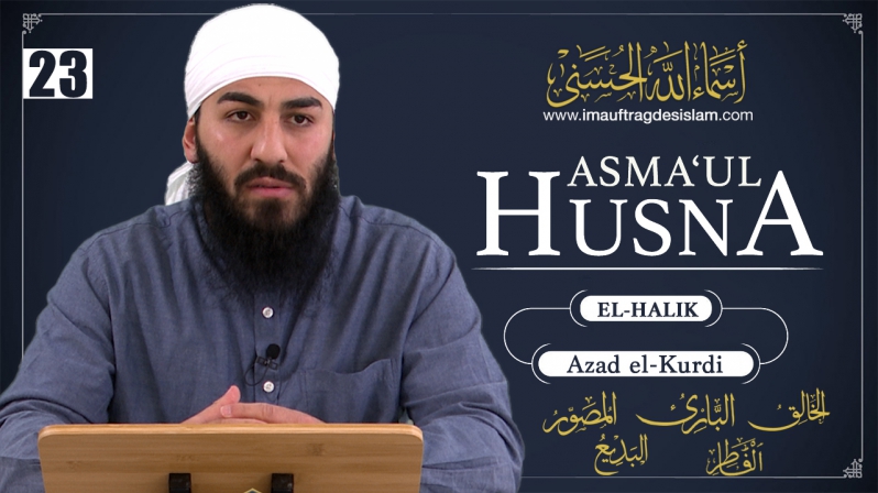 Asma`ul Husna 23 | El Halik: Die Entstehung des Universums laut dem Islam | Azad El-Kurdi