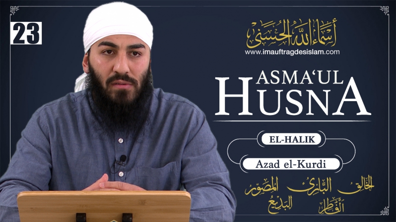 Asma`ul Husna 23 | El Halik: Die Entstehung des Universums laut dem Islam | Azad El-Kurdi