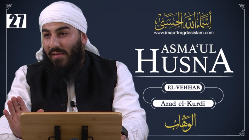 Asma`ul Husna 27 | El-Vehhab: Die besonderen Gaben Allahs | Azad El-Kurdi