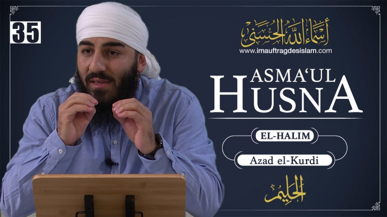 Asma`ul Husna 35 | El-Halim: Strafaufschub bis zum Tod | Azad El-Kurdi