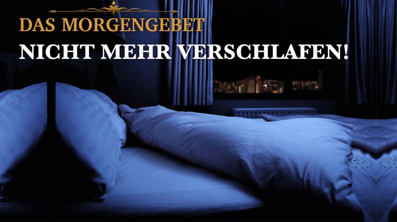 DAS MORGENGEBET NICHT MEHR VERSCHLAFEN!