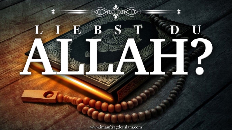 LIEBST DU ALLAH ?