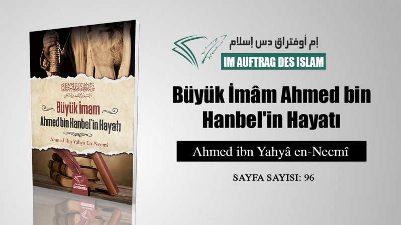 Büyük İmâm Ahmed bin Hanbel`in Hayatı - Ahmed ibn Yahyâ en-Necmî