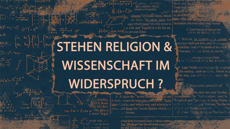 STEHEN RELIGION UND WISSENSCHAFT IM WIDERSPRUCH ?