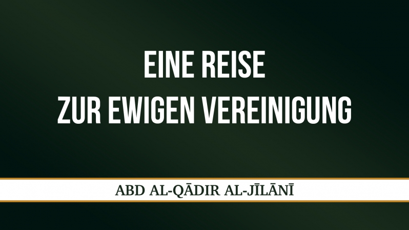 EINE REISE ZUR EWIGEN VEREINIGUNG - ABD AL-QĀDIR AL-JĪLĀNĪ