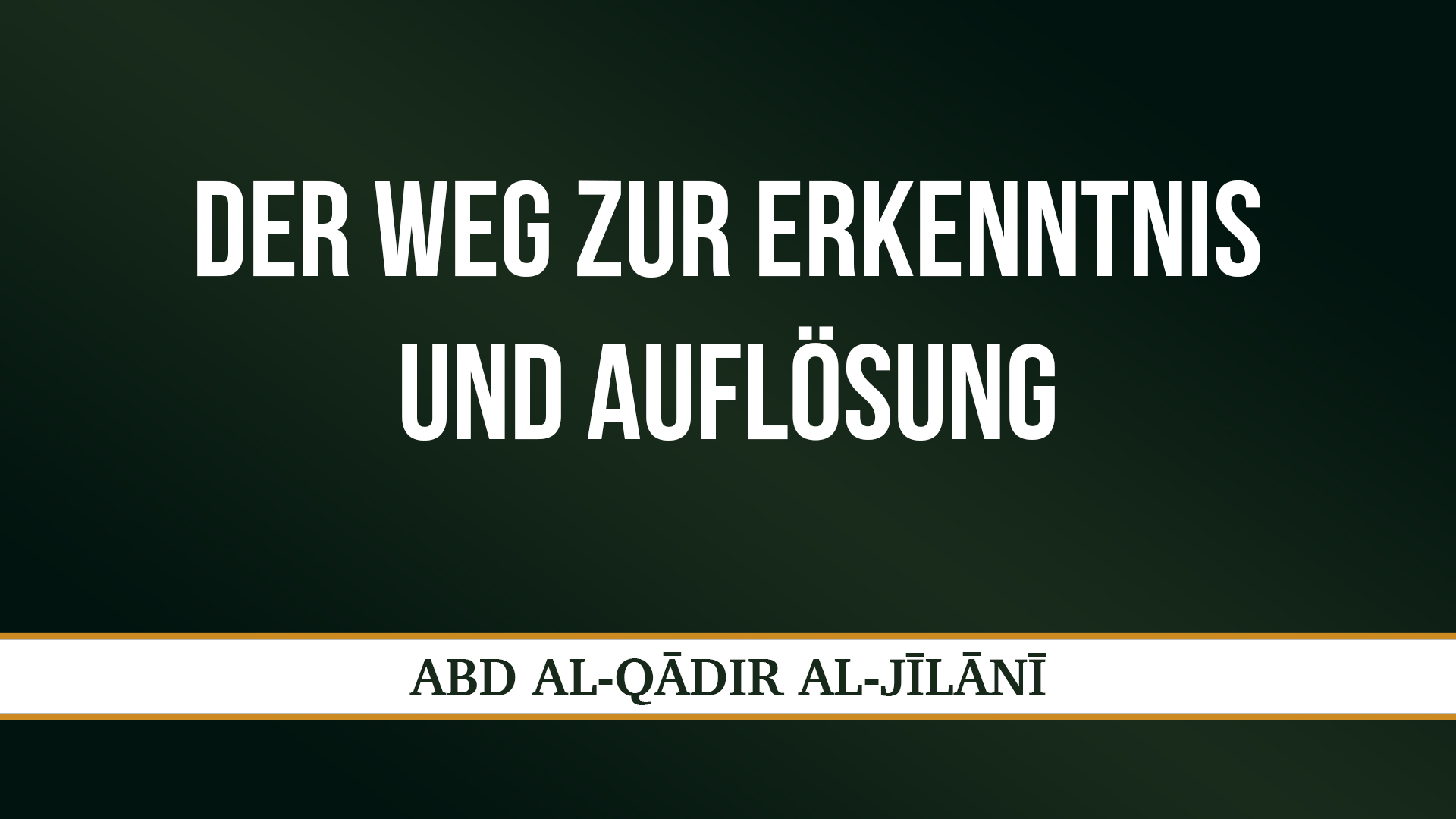 DER WEG ZUR ERKENNTNIS UND AUFLÖSUNG - ʿABD AL-QĀDIR AL-JĪLĀNĪ