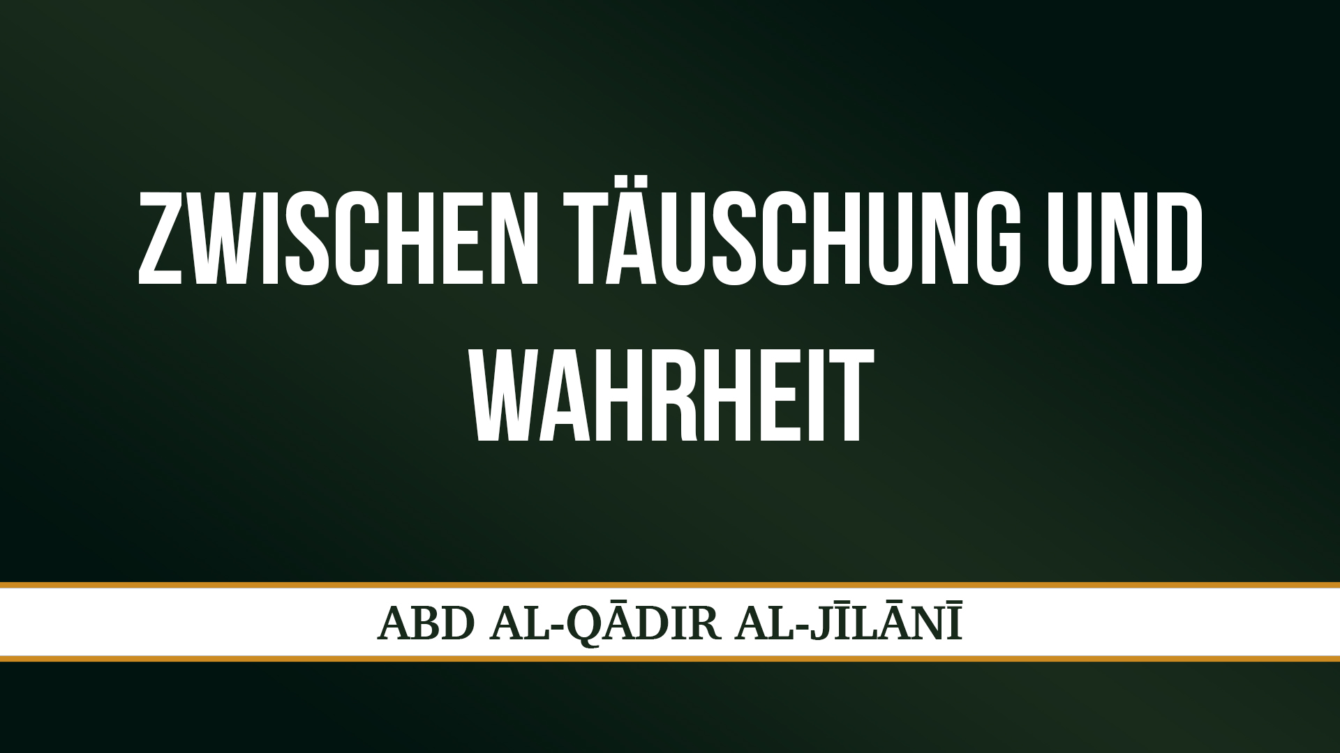 ZWISCHEN TÄUSCHUNG UND WAHRHEIT - ʿABD AL-QĀDIR AL-JĪLĀNĪ