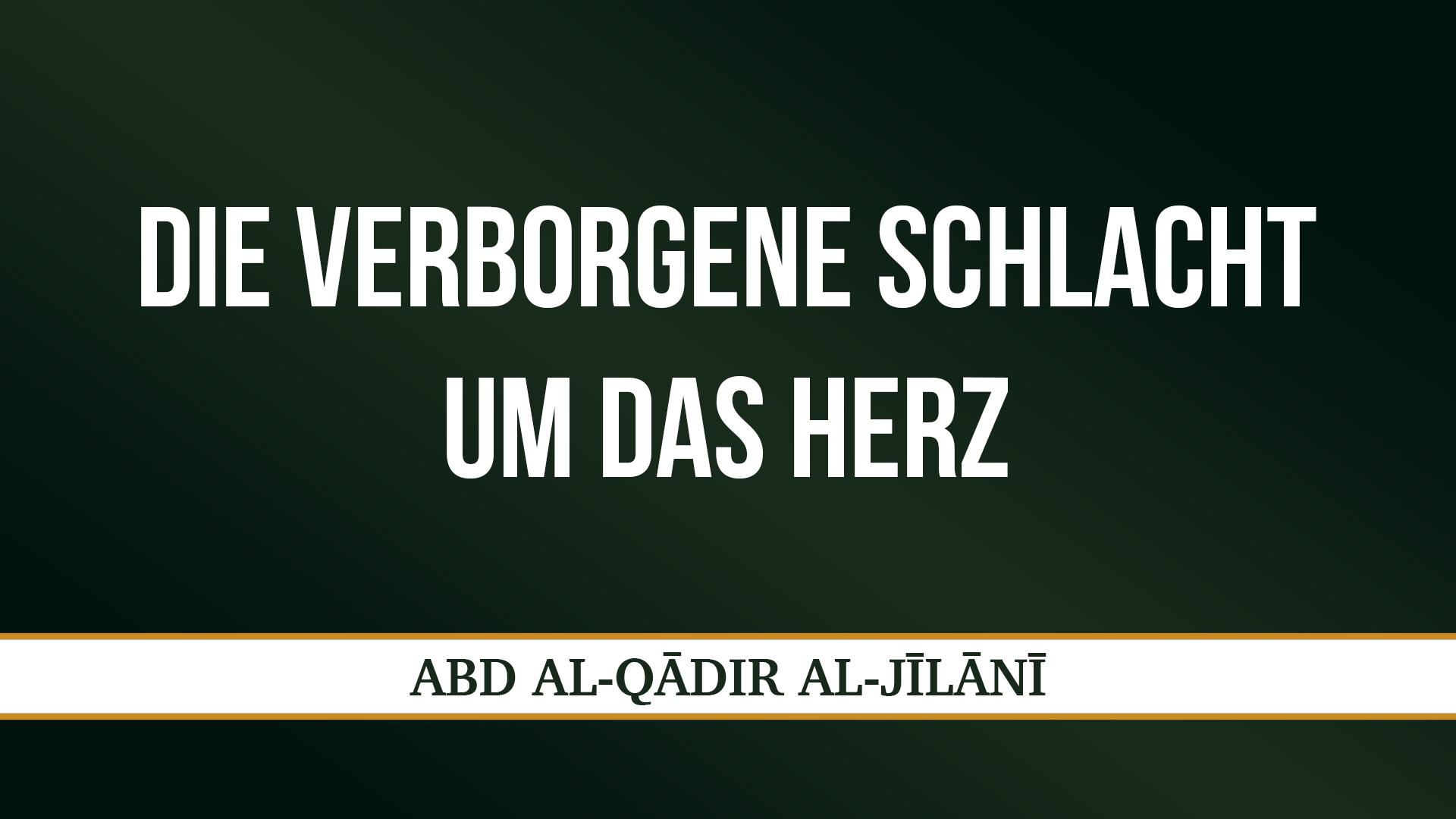 DIE VERBORGENE SCHLACHT UM DAS HERZ - ʿABD AL-QĀDIR AL-JĪLĀNĪ
