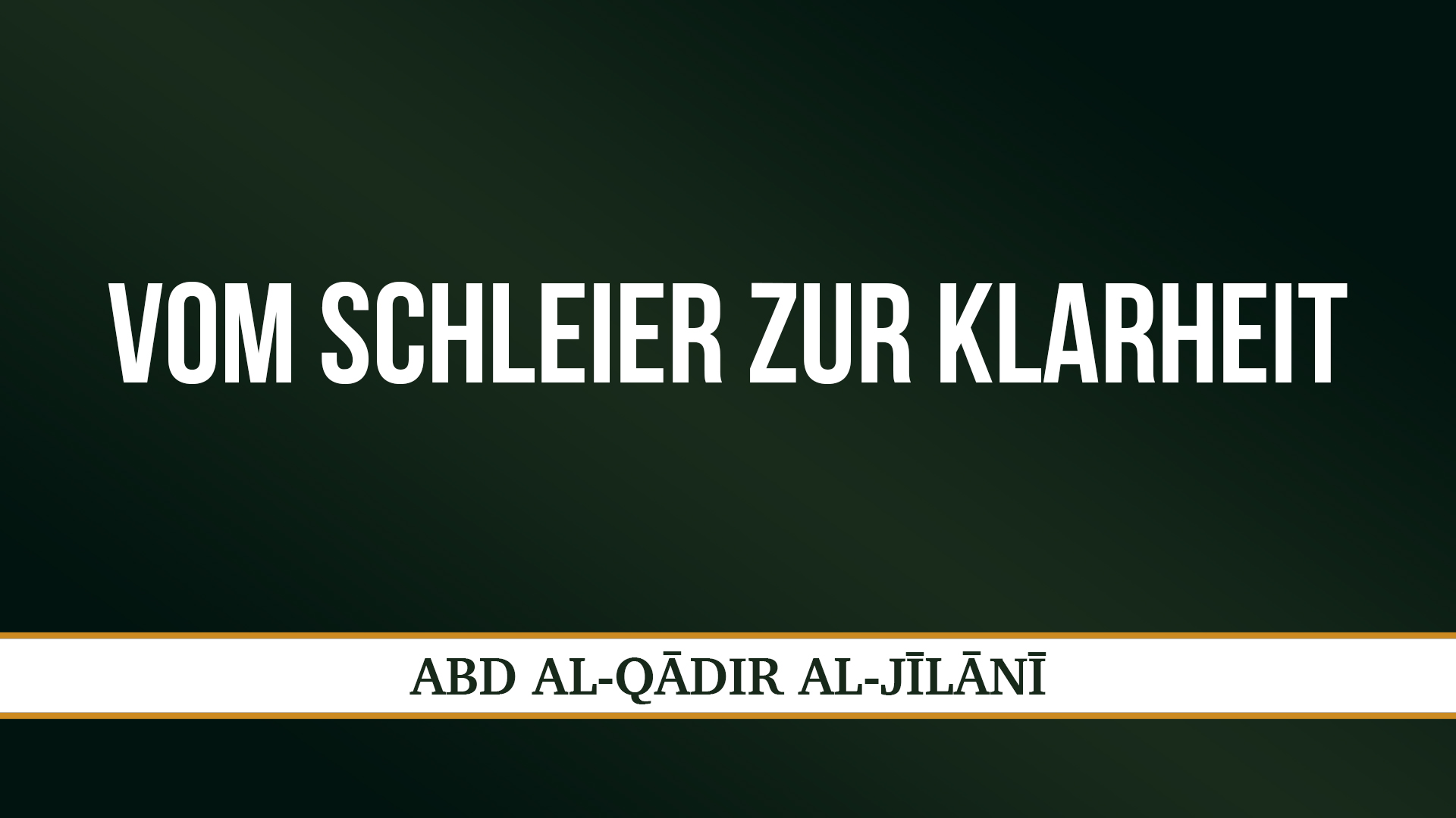 VOM SCHLEIER ZUR KLARHEIT - ʿABD AL-QĀDIR AL-JĪLĀNĪ