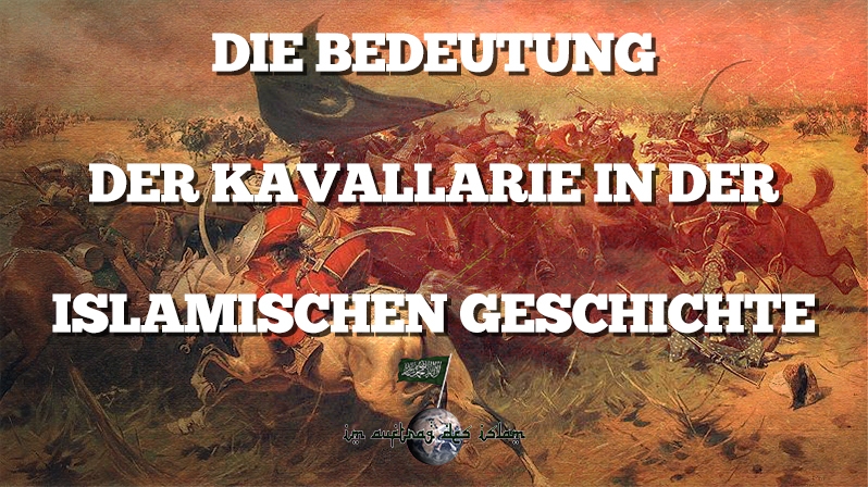 DIE BEDEUTUNG DER KAVALLARIE IN DER ISLAMISCHEN GESCHICHTE